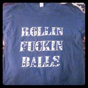 ROLLIN FUCKIN BALLS SHIRT